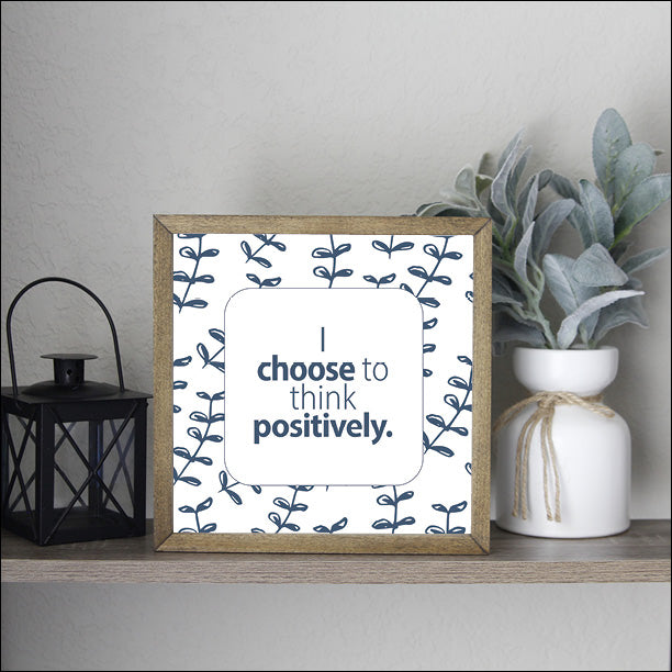 I Choose To Think Positively